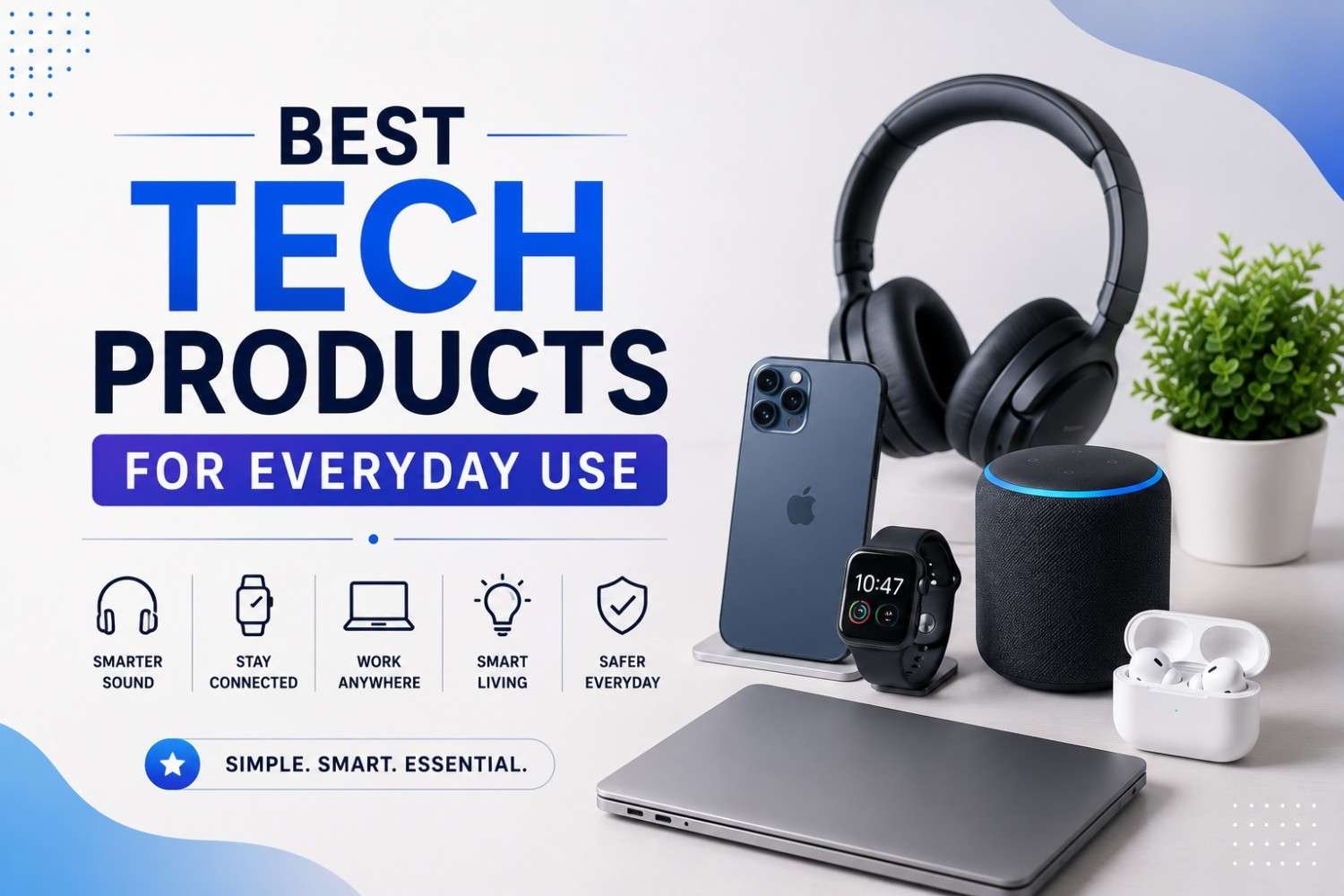 Best Tech Products for Everyday Use