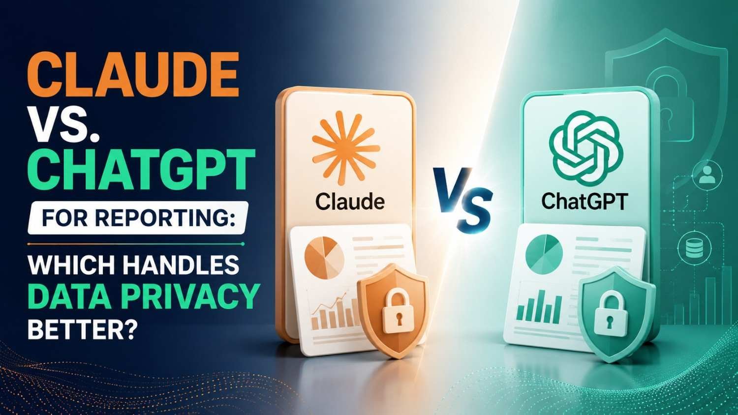 Claude vs. ChatGPT for Reporting: Which Handles Data Privacy Better?