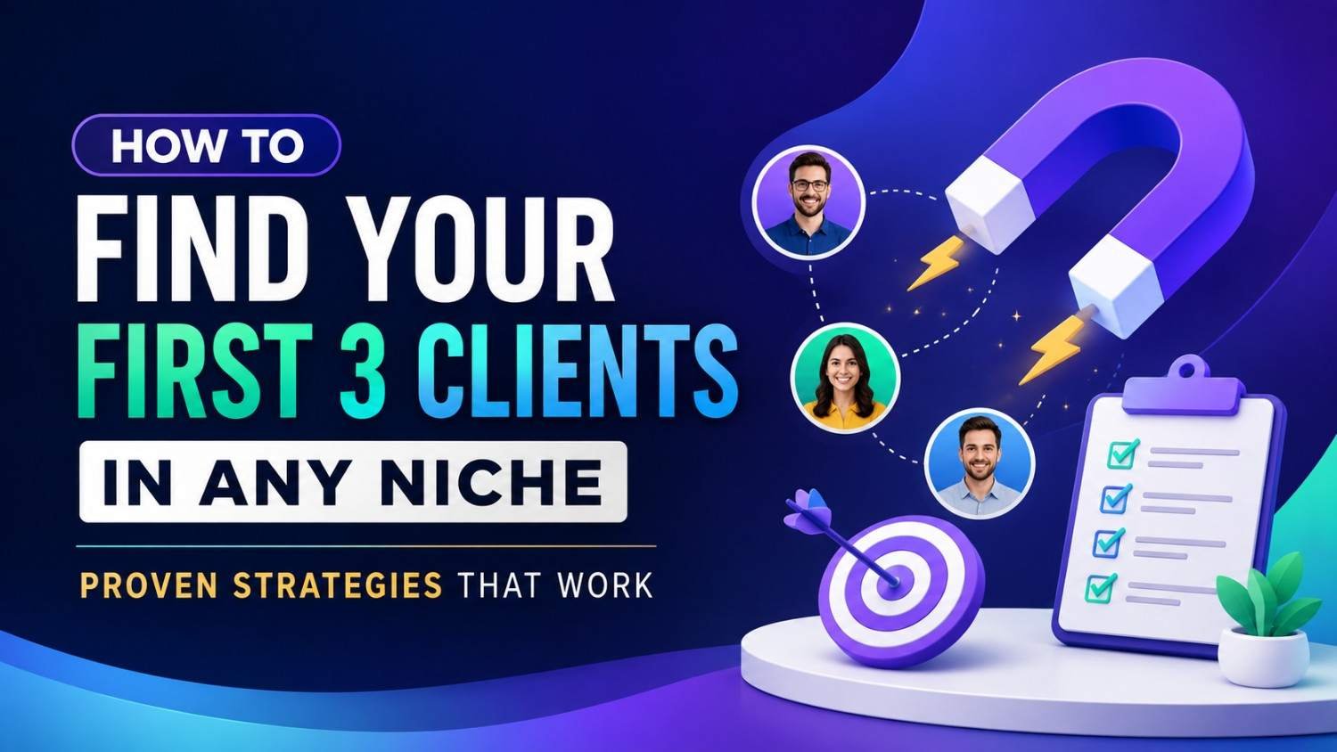 How to Find Your First 3 Clients in Any Niche Proven Strategies That Work