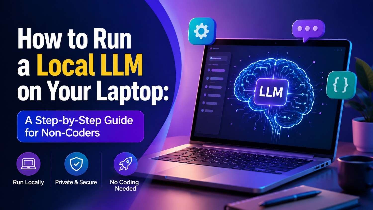 How to Run a Local LLM on Your Laptop: A Step-by-Step Guide for Non-Coders