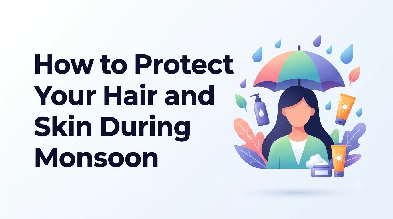 How to Protect Your Hair and Skin During Monsoon